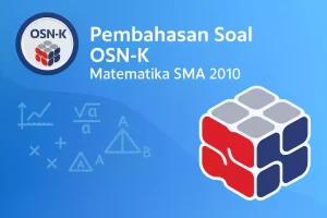 Pembahasan Soal Olimpiade Matematika SMA Tahun 2010 Mantap