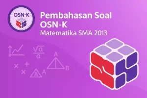 Pembahasan Soal Olimpiade Matematika SMA Tahun 2013